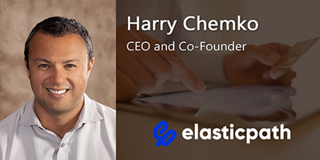 Harry Chemko, CEO and Co-Founder Elastic Path