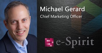 Michael Gerard Chief Marketing Officer works for e-Spirit, which Gartner has nominated as a Top CMS platform.